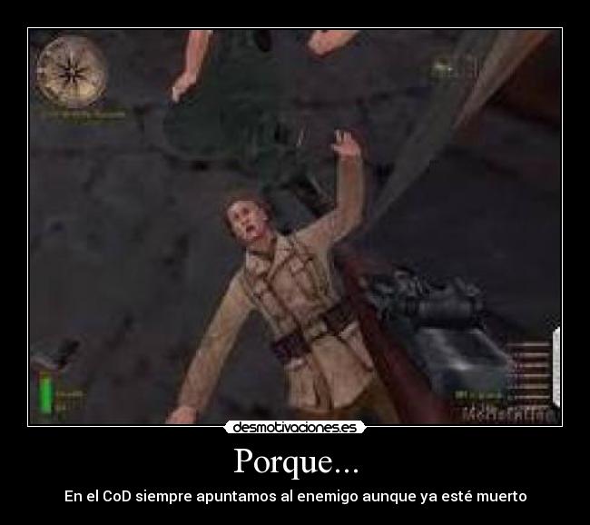 Porque... - En el CoD siempre apuntamos al enemigo aunque ya esté muerto