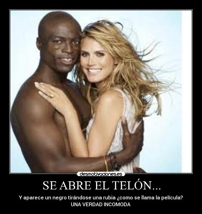 SE ABRE EL TELÓN... - Y aparece un negro tirándose una rubia ¿como se llama la película?
UNA VERDAD INCOMODA 