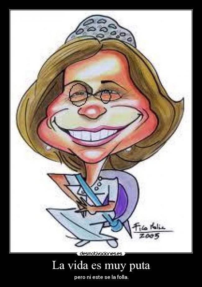 La vida es muy puta - pero ni este se la folla.