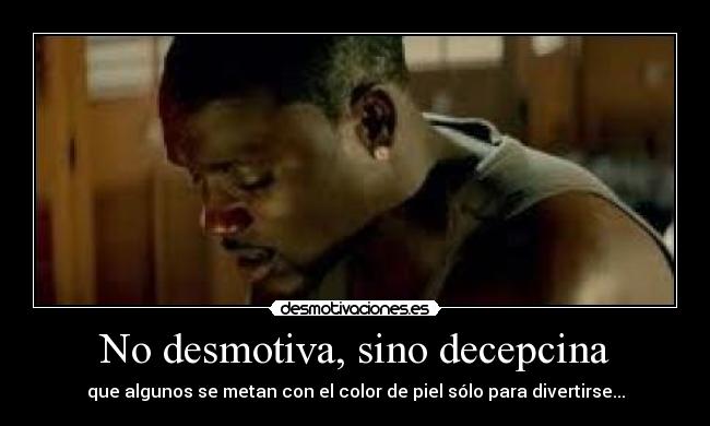 No desmotiva, sino decepcina -