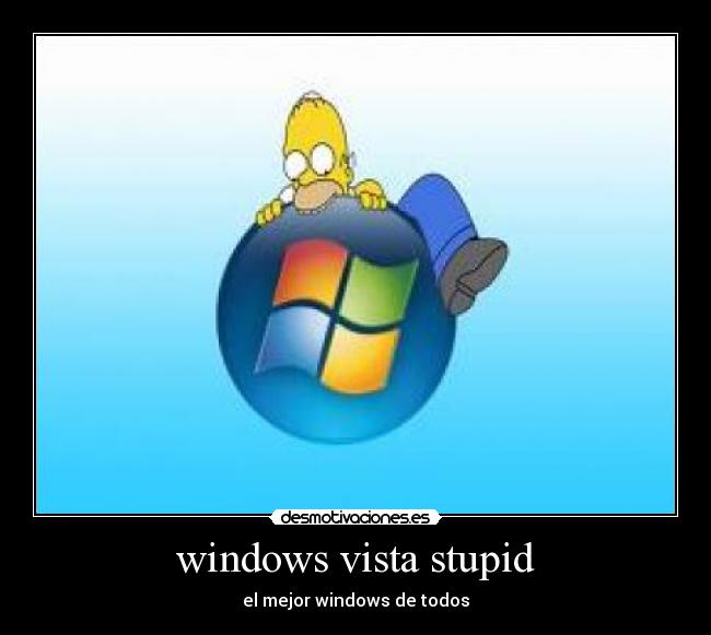 windows vista stupid - el mejor windows de todos