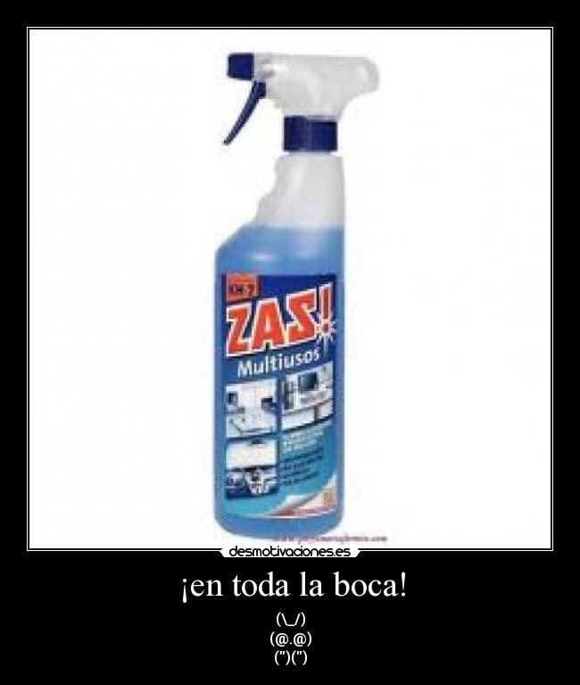 ¡en toda la boca! - (\_/)
(@.@)
()()