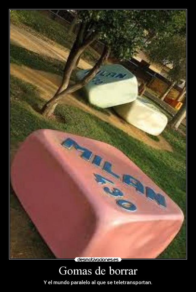 Gomas de borrar - Y el mundo paralelo al que se teletransportan.