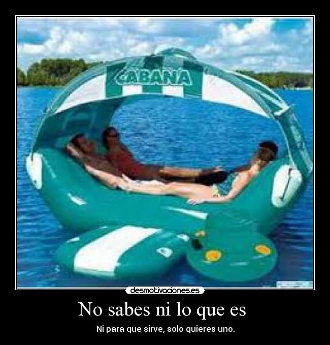 No sabes ni lo que es  - 