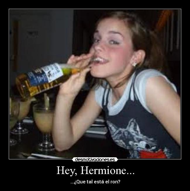 Hey, Hermione... -
