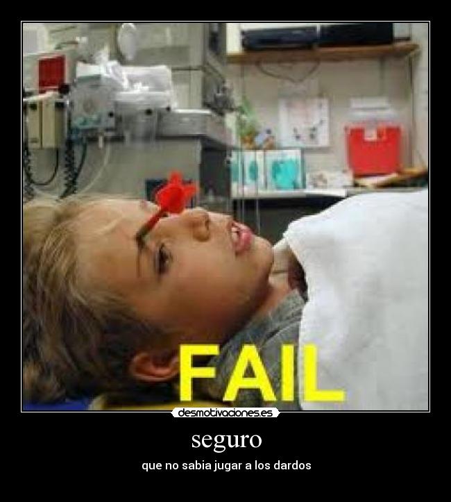 seguro - que no sabia jugar a los dardos
