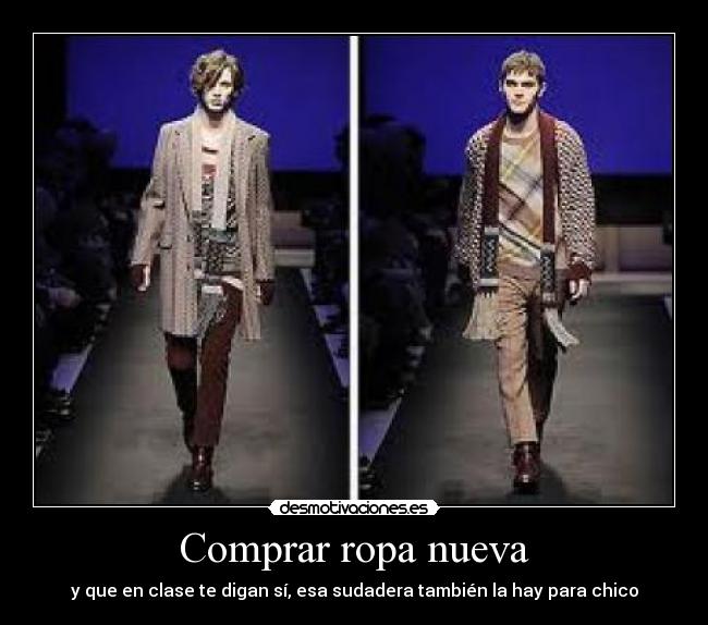 Comprar ropa nueva - y que en clase te digan sí, esa sudadera también la hay para chico