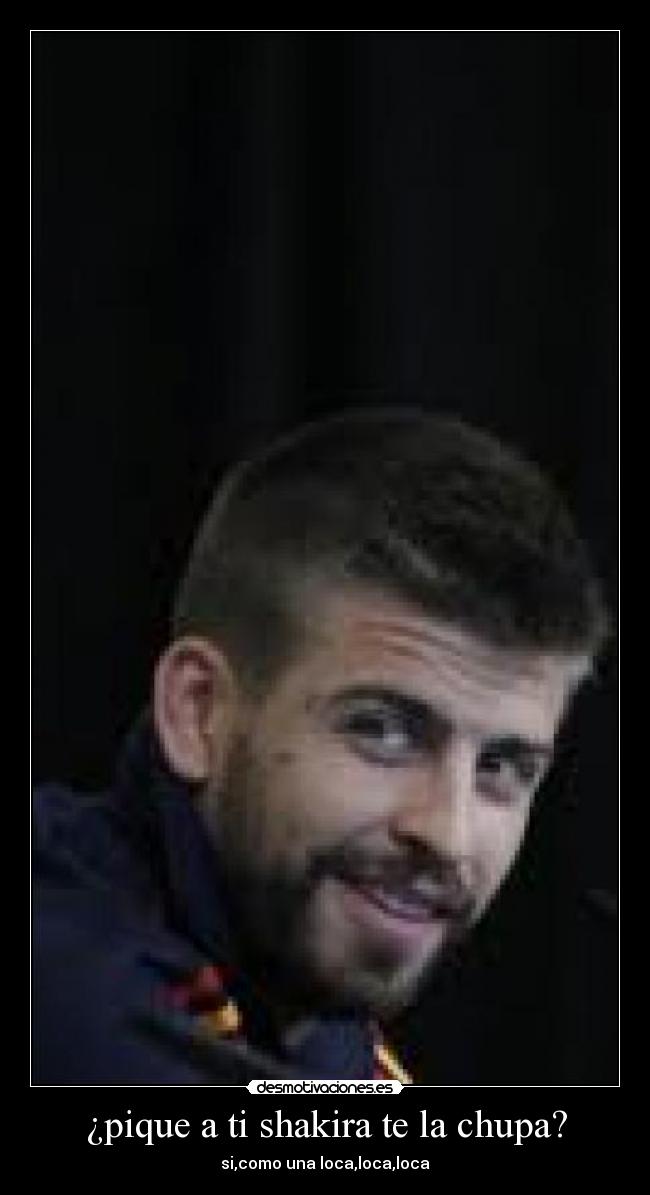 ¿pique a ti shakira te la chupa? - 