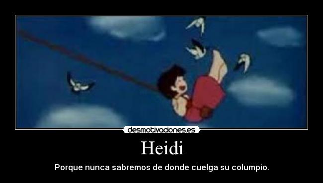 Heidi - Porque nunca sabremos de donde cuelga su columpio.