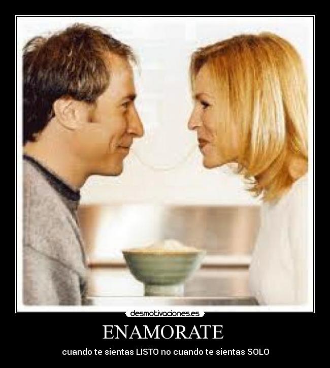 ENAMORATE - cuando te sientas LISTO no cuando te sientas SOLO