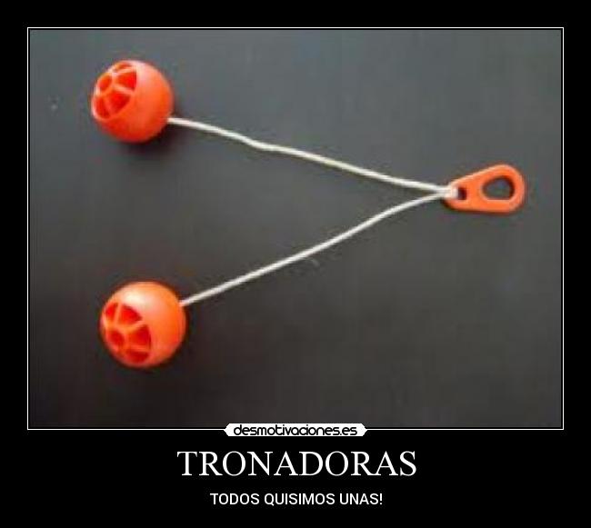 TRONADORAS - TODOS QUISIMOS UNAS!