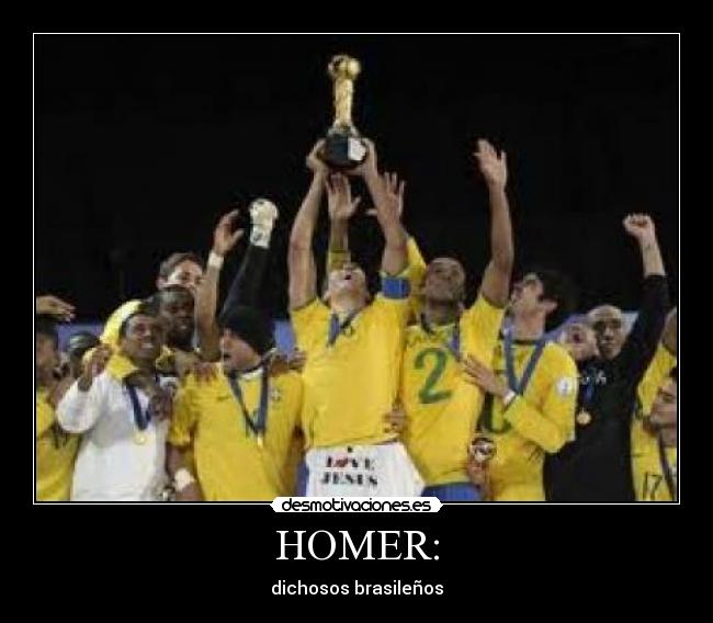 HOMER: - dichosos brasileños