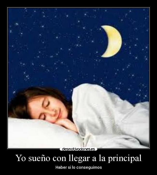 Yo sueño con llegar a la principal - 