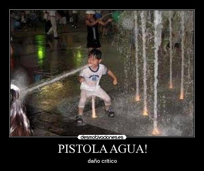 PISTOLA AGUA! - daño crítico