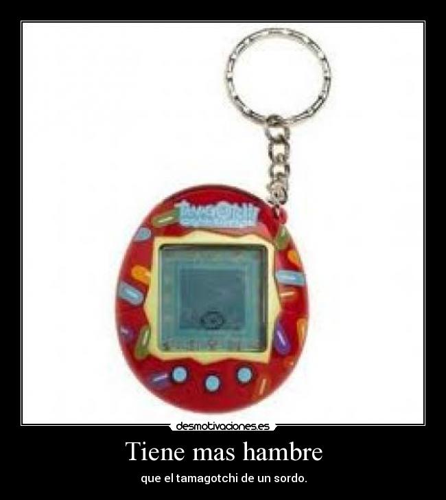 Tiene mas hambre - 