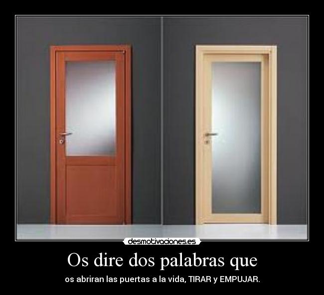 Os dire dos palabras que - os abriran las puertas a la vida, TIRAR y EMPUJAR.