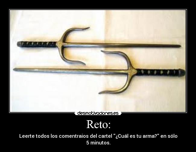 Reto: - Leerte todos los comentraios del cartel ¿Cuál es tu arma? en sólo 5 minutos.