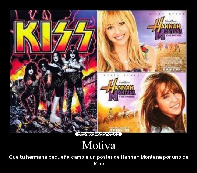Motiva - Que tu hermana pequeña cambie un poster de Hannah Montana por uno de Kiss