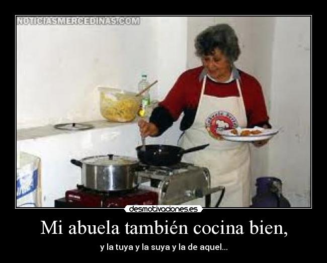 Mi abuela también cocina bien, - 