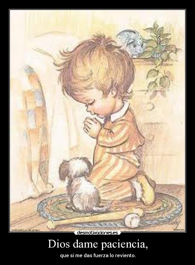 Dios dame paciencia, -