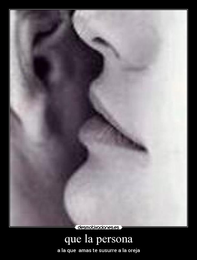 que la persona - a la que amas te susurre a la oreja