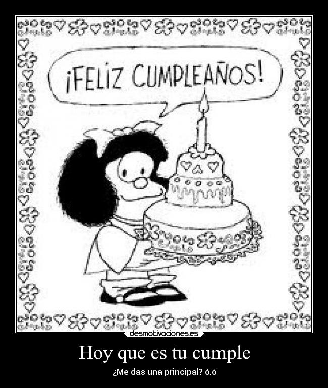Hoy que es tu cumple - ¿Me das una principal? ó.ò