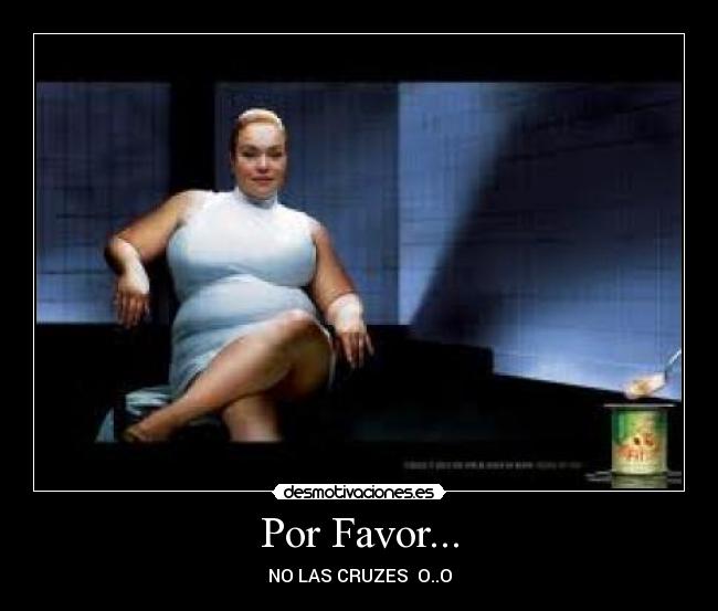 Por Favor... - NO LAS CRUZES  O..O