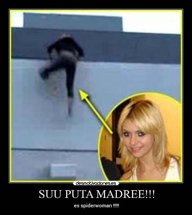 SUU PUTA MADREE!!! - es spiderwoman !!!!!