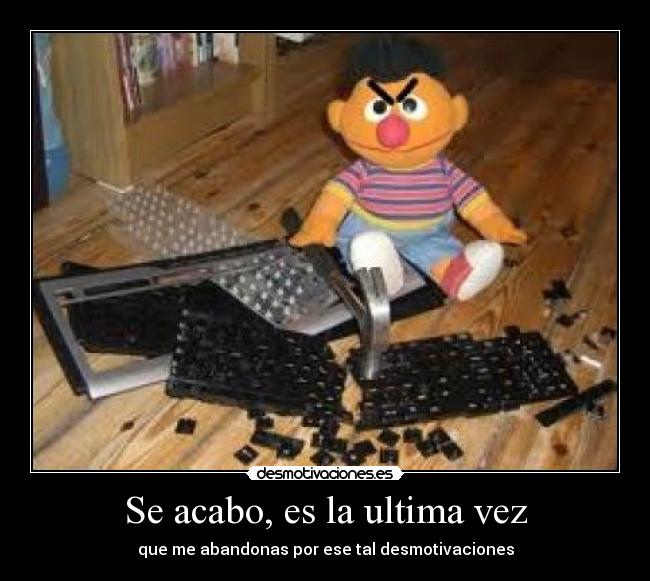 Se acabo, es la ultima vez -
