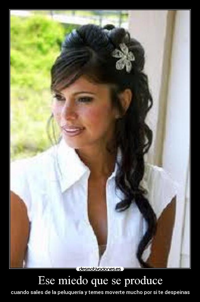Ese miedo que se produce - cuando sales de la peluquería y temes moverte mucho por si te despeinas