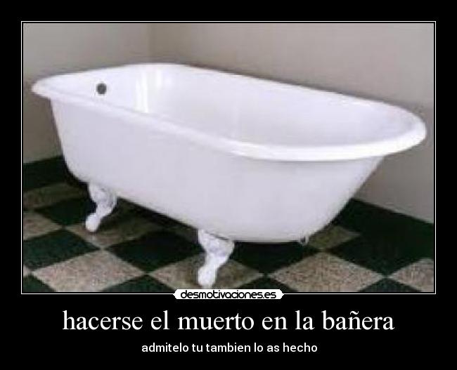 hacerse el muerto en la bañera -