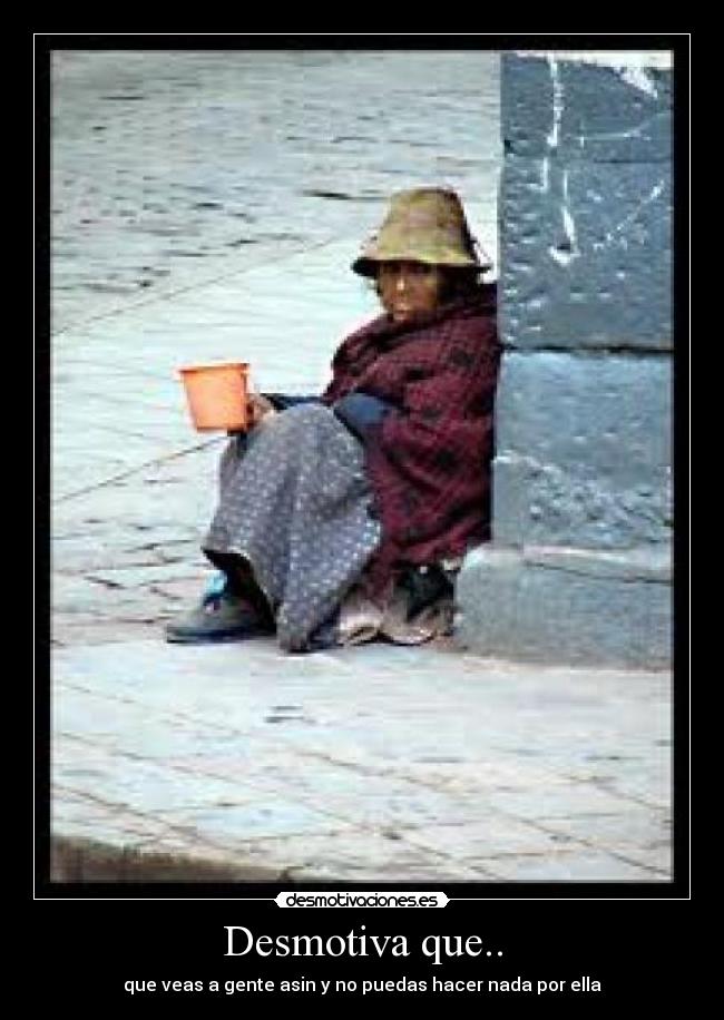 Desmotiva que.. -