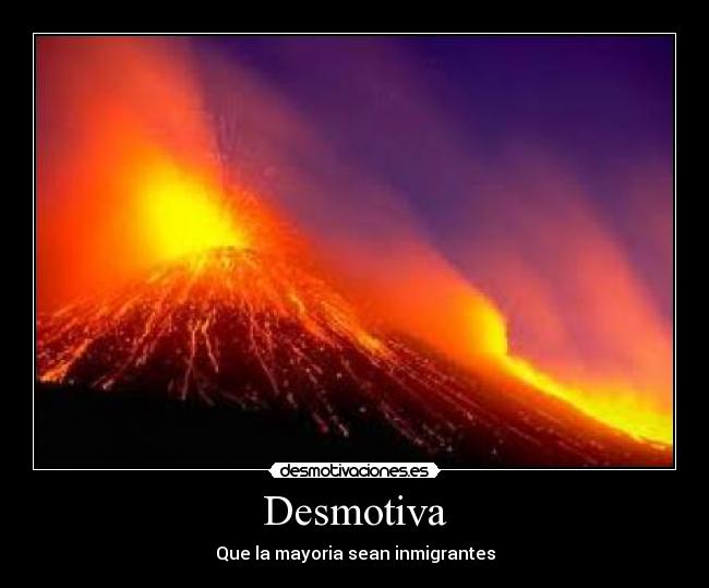Desmotiva - Que la mayoria sean inmigrantes