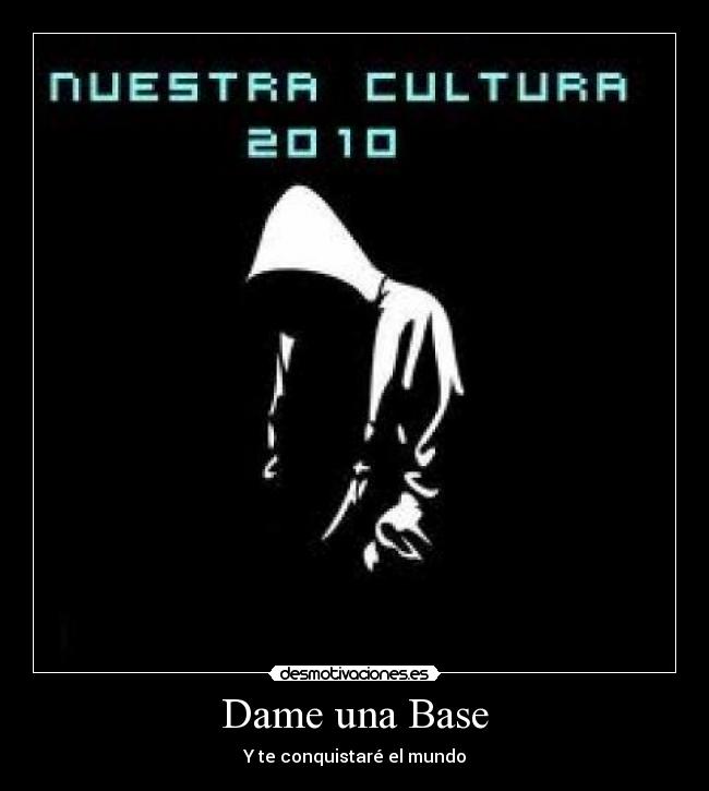 Dame una Base - Y te conquistaré el mundo