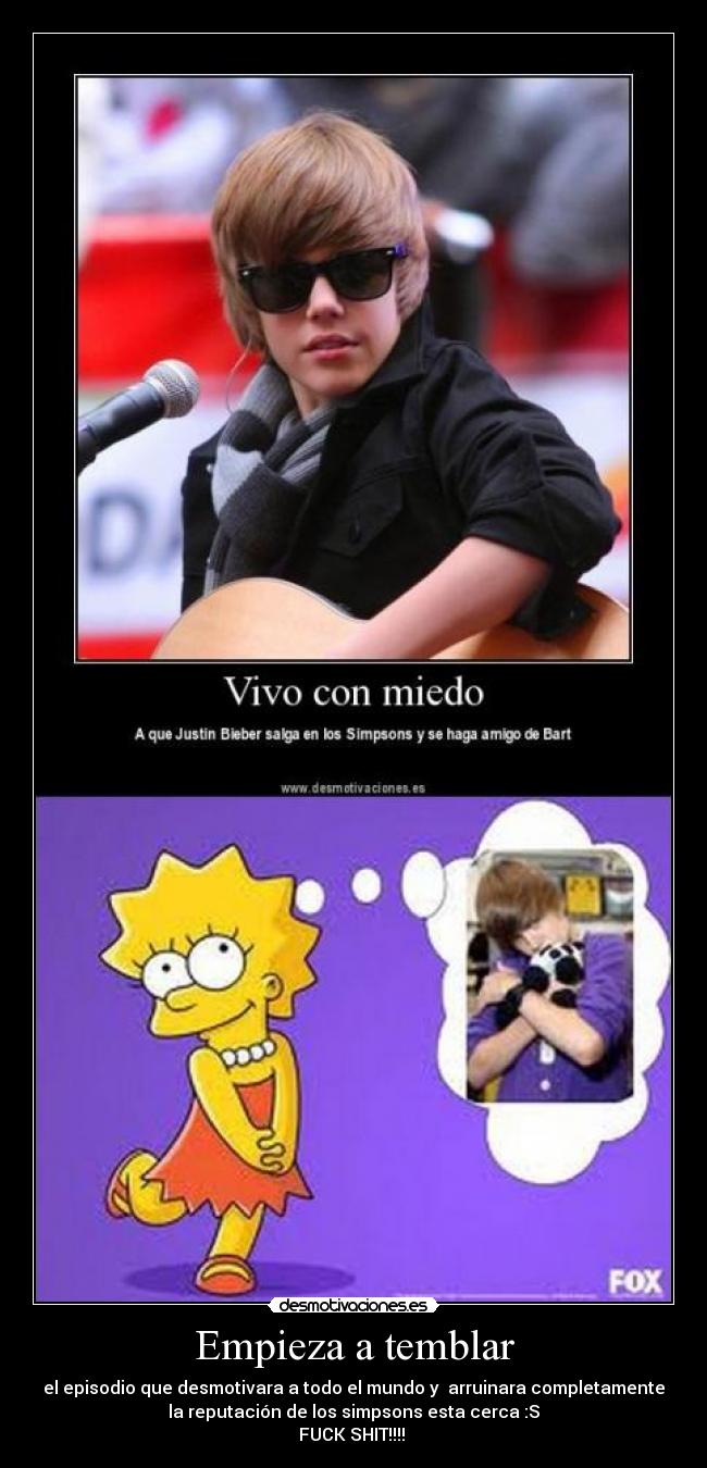 Empieza a temblar - el episodio que desmotivara a todo el mundo y arruinara completamente
la reputación de los simpsons esta cerca :S
FUCK SHIT!!!!