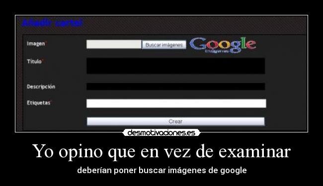 Yo opino que en vez de examinar - deberían poner buscar imágenes de google
