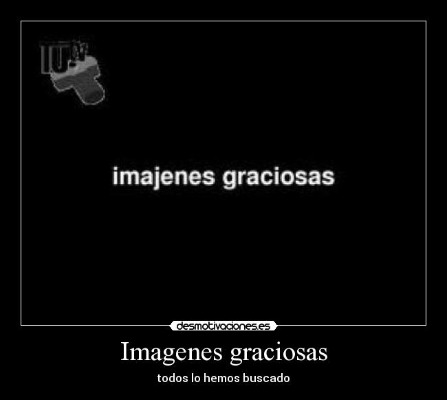 Imagenes graciosas - todos lo hemos buscado