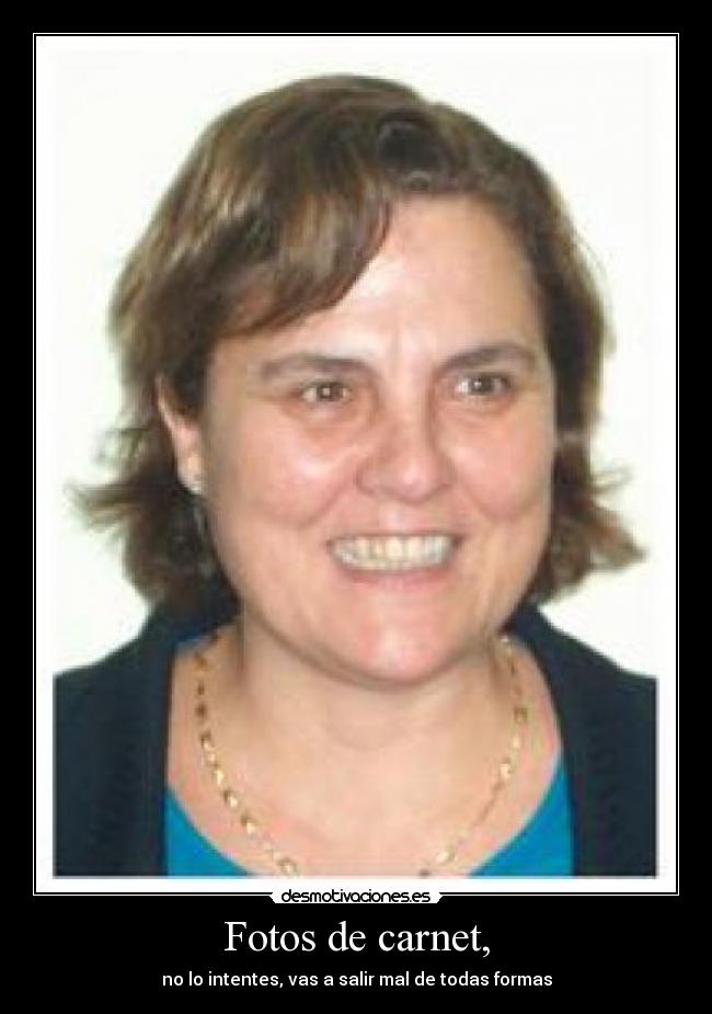 Fotos de carnet, - no lo intentes, vas a salir mal de todas formas