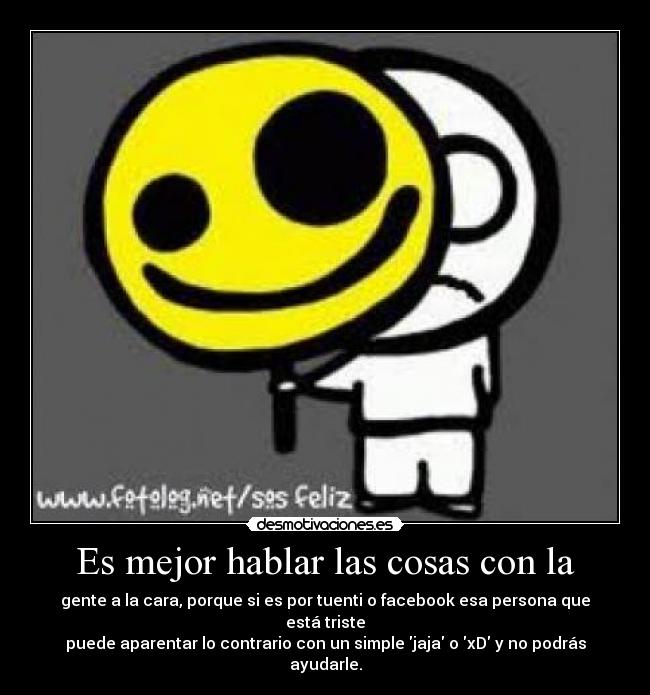 Es mejor hablar las cosas con la -