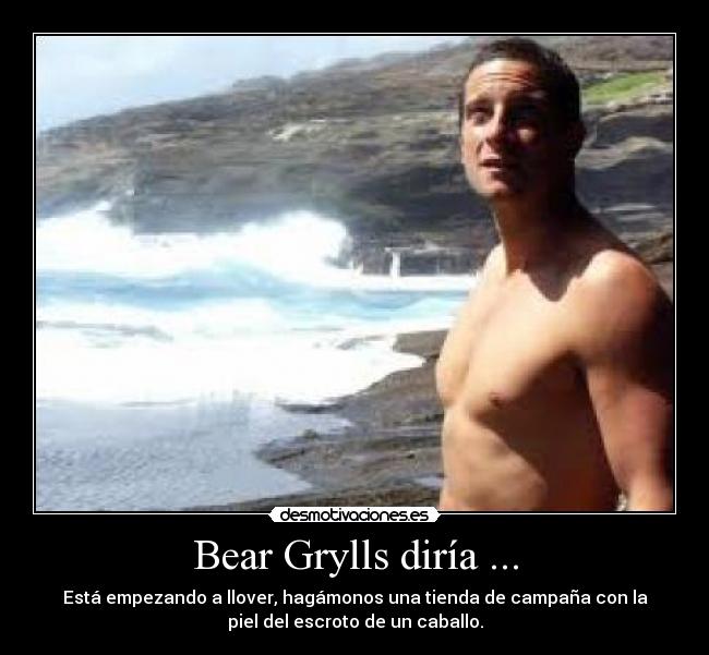 Bear Grylls diría ... -