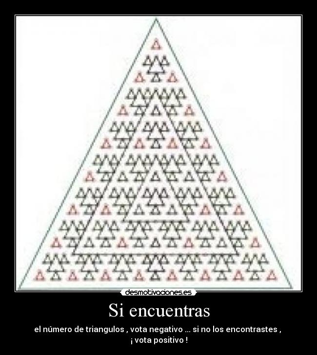 Si encuentras - el número de triangulos , vota negativo ... si no los encontrastes , ¡ vota positivo !