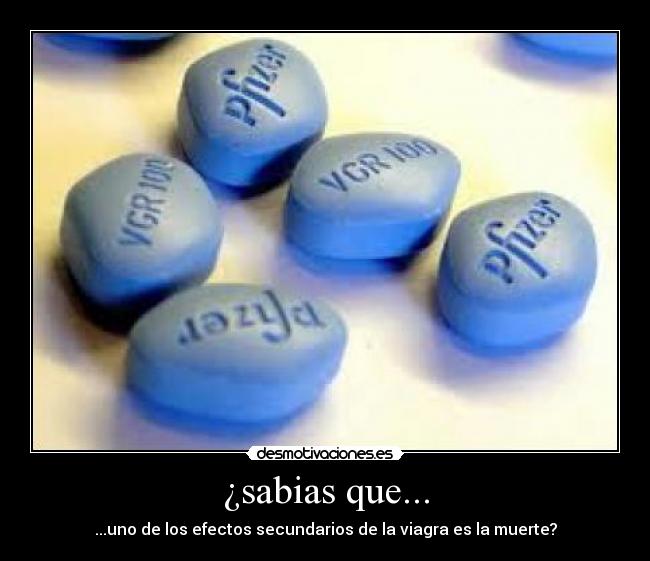 ¿sabias que... - ...uno de los efectos secundarios de la viagra es la muerte?