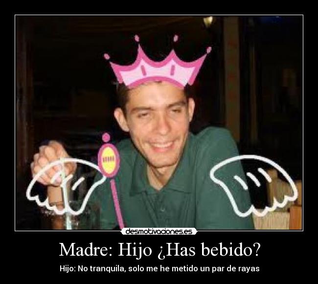 Madre: Hijo ¿Has bebido? - 