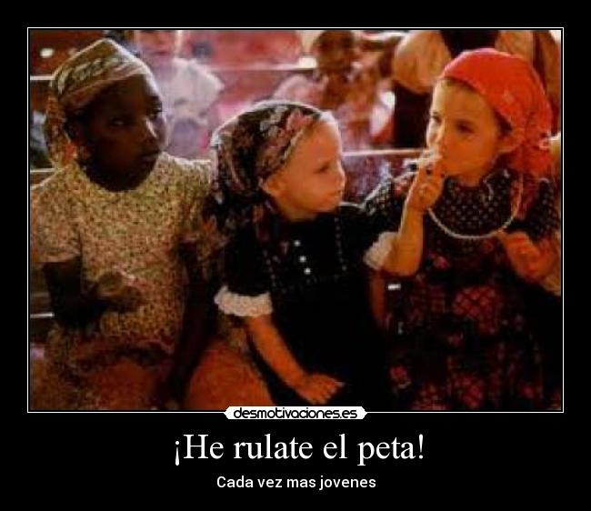 ¡He rulate el peta! -