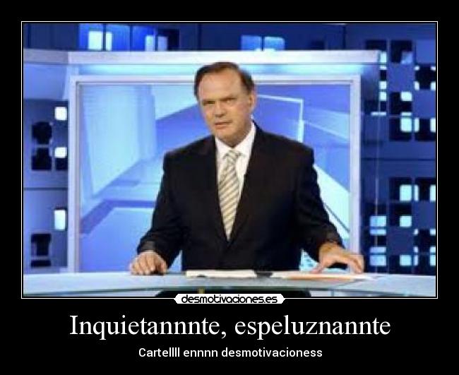 Inquietannnte, espeluznannte -