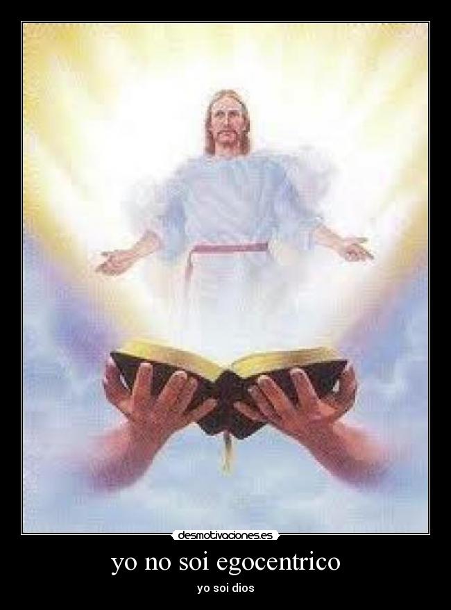 yo no soi egocentrico - yo soi dios