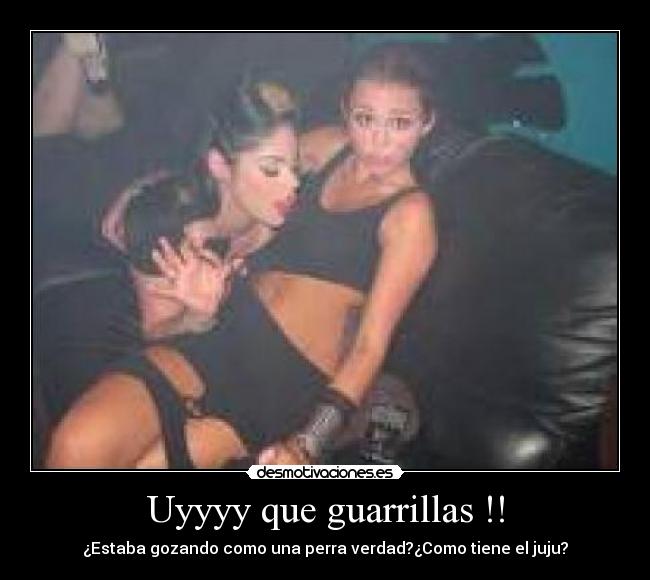 Uyyyy que guarrillas !! - 