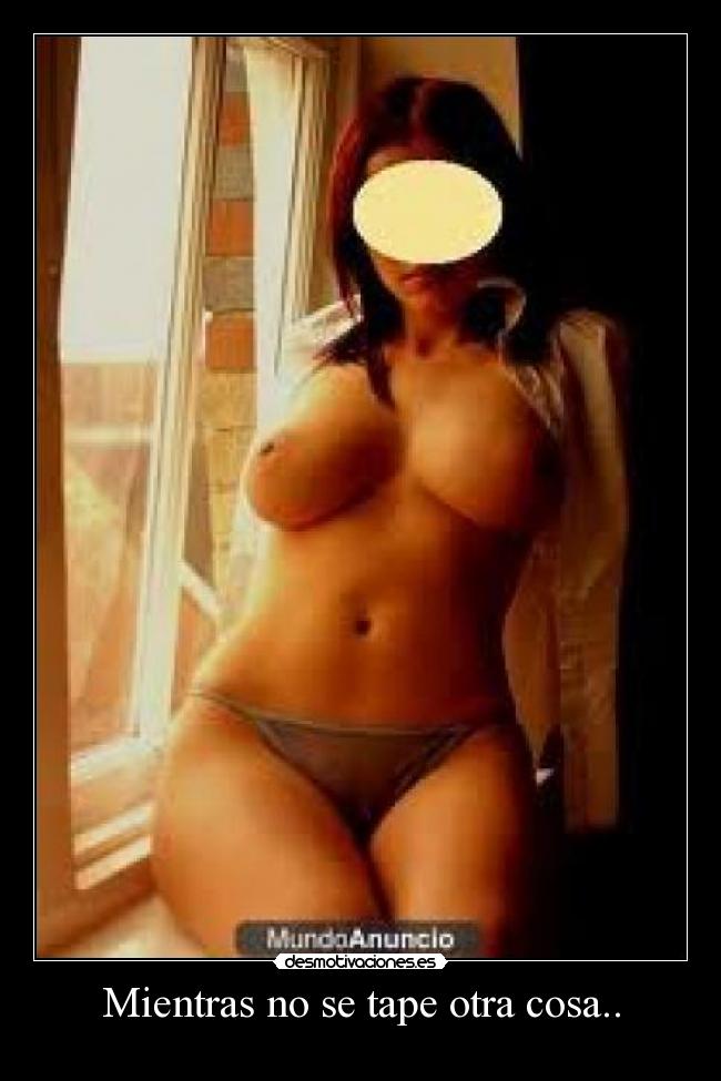 Mientras no se tape otra cosa.. - 