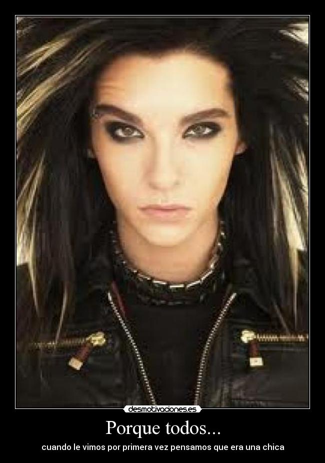 Porque todos... - cuando le vimos por primera vez pensamos que era una chica