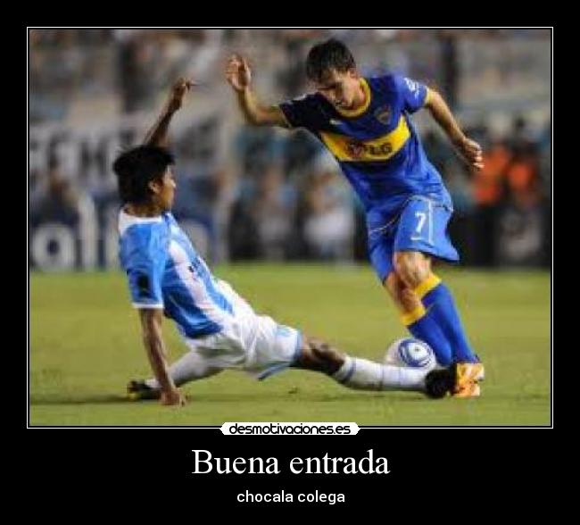 Buena entrada - chocala colega